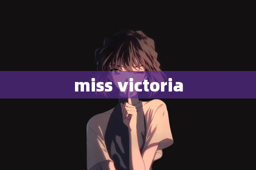 miss victoria