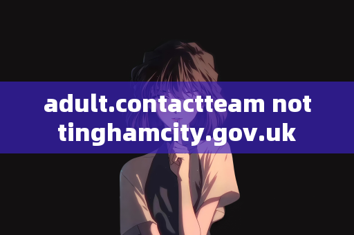 adult.contactteam nottinghamcity.gov.uk