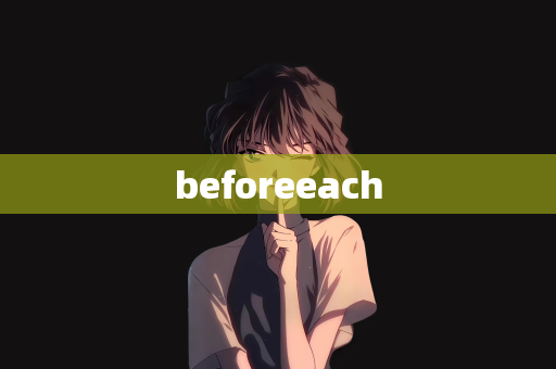 beforeeach